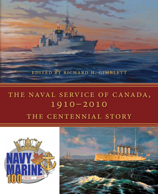 The Naval Service of Canada, 1910-2010: The Centennial Story - Gimblett, Richard H (Editor), and Jean, Michalle (Foreword by)