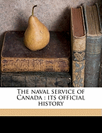 The Naval Service of Canada: Its Official History; Volume 2