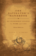 The Navigator's Handbook: 101 Leadership Lessons for Work and Life