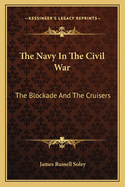 The Navy in the Civil War: The Blockade and the Cruisers