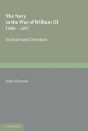The Navy in the War of William III 1689-1697: Its State and Direction