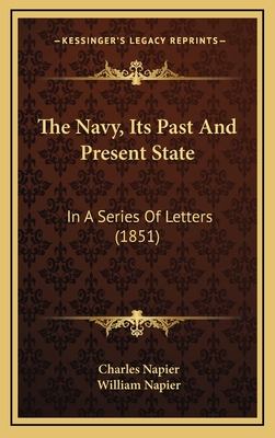 The Navy, Its Past and Present State: In a Series of Letters (1851) - Napier, Charles, and Napier, William, Sir (Editor)