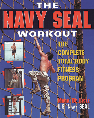 The Navy Seal Workout: The Compete Total-Body Fitness Program - de Lisle, Mark