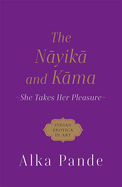 The Nayika and Kama: She Takes Her Pleasure