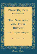 The Nazaerne and Other Rhymes: For the Thoughtful and Hopeful (Classic Reprint)