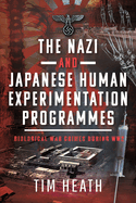 The Nazi and Japanese Human Experimentation Programmes: Biological War Crimes during WW2