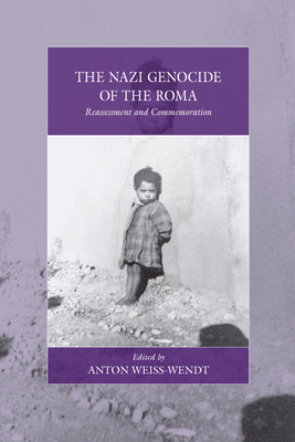 The Nazi Genocide of the Roma: Reassessment and Commemoration - Weiss-Wendt, Anton (Editor)