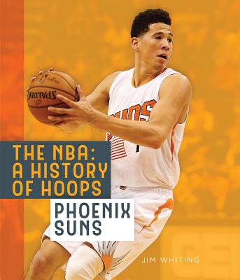 The Nba: A History of Hoops: Phoenix Suns - Whiting, Jim