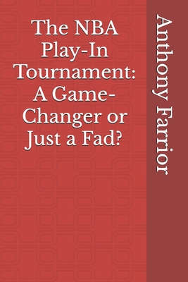 The NBA Play-In Tournament: A Game-Changer or Just a Fad? - Farrior, Anthony