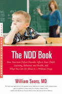 The NDD Book: How Nutrition Deficit Disorder Affects Your Child's Learning, Behavior, and Health, and What You Can Do about It--Without Drugs