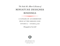 The Neale M. Albert Collection of Miniature Designer Bindings: A Catalog of an Exhibition Held at the Grolier Club, September 13-November 4, 2006