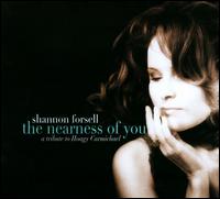 The Nearness of You: A Tribute To Hoagy Carmichael - Shannon Forsell