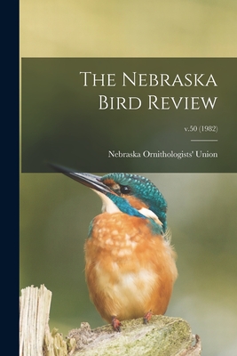 The Nebraska Bird Review; v.50 (1982) - Nebraska Ornithologists' Union (Creator)