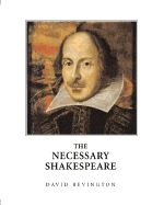 The Necessary Shakespeare - Bevington, David M, PH.D., and Shakespeare, William