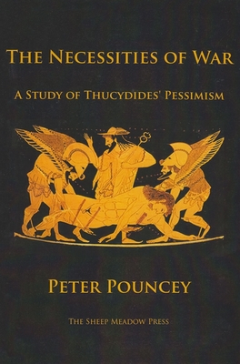 The Necessities of War: A Study of Thucydides' Pessimism - Pouncey, Peter