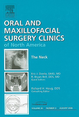 The Neck, an Issue of Oral and Maxillofacial Surgery Clinics: Volume 20-3 - Dierks, Eric, and Bell, R Bryan