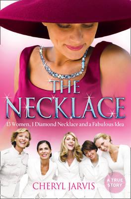 The Necklace: A True Story of 13 Women, 1 Diamond Necklace and a Fabulous Idea - Jarvis, Cheryl