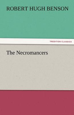 The Necromancers - Benson, Robert Hugh, Msgr.