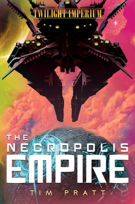 The Necropolis Empire: A Twilight Imperium Novel - Pratt, Tim