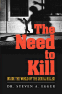 The Need to Kill: Inside the World of the Serial Killer