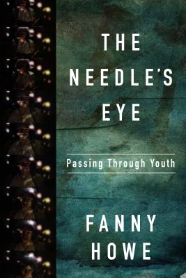 The Needle's Eye: Passing Through Youth - Howe, Fanny