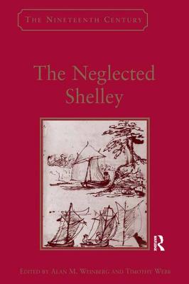 The Neglected Shelley - Weinberg, Alan M., and Webb, Timothy