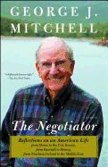 The Negotiator: Reflections on an American Life from Maine to the U.S. Senate, from Baseball to Disney, from Northern Ireland to the Middle East: A Memoir