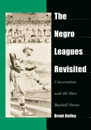 The Negro Leagues Revisited: Conversations with 66 More Baseball Heroes