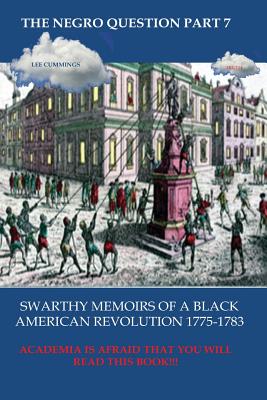 The Negro Question Part 7 Swarthy Memoirs of a Black American Revolution - Cummings, Lee