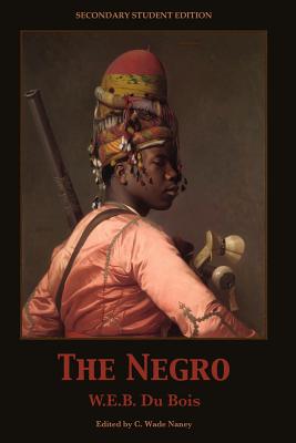 The Negro - Du Bois, W E B, PH.D., and Naney, C Wade (Editor)