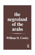 The Negroland of the Arabs Examined and Explained (1841): Or an Enquiry Into the Early History and Geography of Central Africa