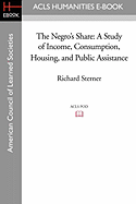 The Negro's Share: A Study of Income, Consumption, Housing, and Public Assistance
