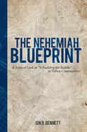 The Nehemiah Blueprint: A Biblical Look at "Rebuilding the Rubble" in Urban Communities