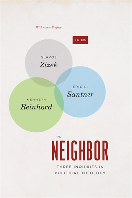 The Neighbor: Three Inquiries in Political Theology, with a new Preface - Zizek, Slavoj, and Santner, Eric L., and Reinhard, Kenneth