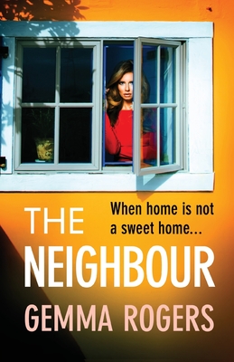 The Neighbour: A page-turning thriller from Gemma Rogers, author of The Feud - Rogers, Gemma