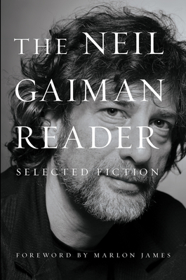 The Neil Gaiman Reader: Selected Fiction - Gaiman, Neil, and James, Marlon (Foreword by)