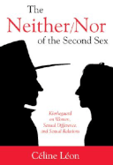 The Neither/Nor of the Second Sex: Kierkegaard on Women, Sexual Difference, and Sexual Relations - Leon, Celine