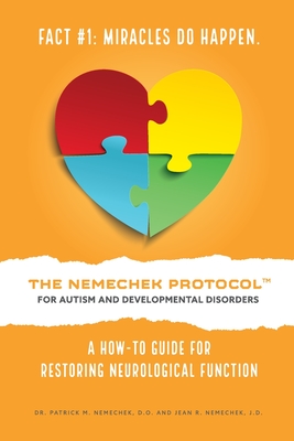 The Nemechek Protocol for Autism and Developmental Disorders: A How-To Guide For Restoring Neurological Function - Nemechek J D, Jean R, and Nemechek D O, Patrick M