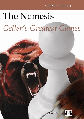 The Nemesis: Geller's Greatest Games - Geller, Efim, and Aagaard, Jacob (Foreword by)