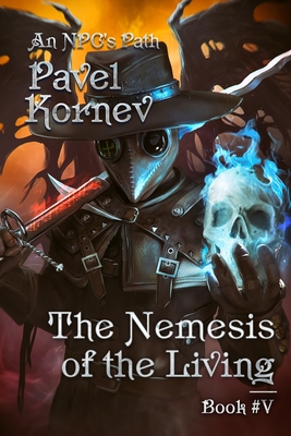 The Nemesis of the Living (An NPC's Path Book #5): LitRPG Series - Kornev, Pavel