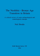 The Neolithic-Bronze Age Transition in Britain: A critical review of some archaeological and craniological concepts