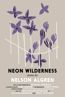 The Neon Wilderness - Algren, Nelson, and Asher, Colin (Foreword by), and Carson, Tom (Introduction by)