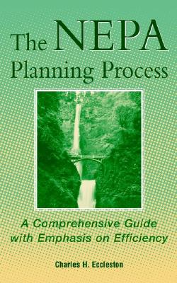 The Nepa Planning Process: A Comprehensive Guide with Emphasis on Efficiency - Eccleston, Charles H, Dr.
