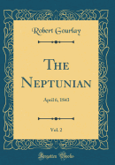 The Neptunian, Vol. 2: April 6, 1843 (Classic Reprint)