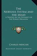 The Nervous System and the Mind: A Treatise on the Dynamics of the Human Organism - Mercier, Charles