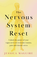 The Nervous System Reset: Overcome Pain, Trauma and Stress Using Your Vagus Nerve