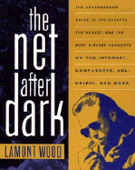 The Net After Dark: The Underground Guide to the Coolest, the Newest and the Most Bizarre Hangouts on the Internet, CompuServe, AOL, Delphi and More