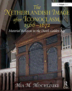 The Netherlandish Image After Iconoclasm, 1566-1672: Material Religion in the Dutch Golden Age