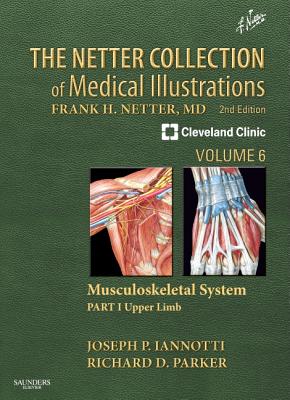 The Netter Collection of Medical Illustrations: Musculoskeletal System, Volume 6, Part I - Upper Limb - Iannotti, Joseph P, M.D., Ph.D., and Parker, Richard, M.D.