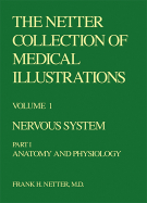 The Netter Collection of Medical Illustrations - Nervous System: Part I - Anatomy and Physiology